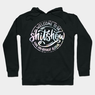 Welcome To The Shitshow Funny Hope you brought Alcohol Hoodie